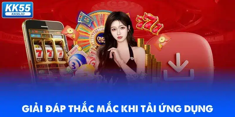 Tải app KK55 | Cá Cược Dễ Dàng Mọi Lúc 4 giai-dap-thac-mac-khi-tai-ung-dung