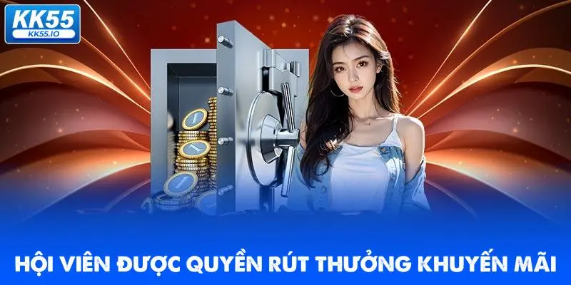 Rút Tiền KK55 | Quy Trình Chuẩn An Toàn, Xanh Chín 5 hoi-vien-duoc-quyen-rut-thuong-khuyen-mai