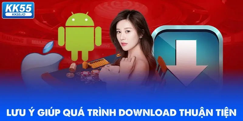Tải app KK55 | Cá Cược Dễ Dàng Mọi Lúc 3 luu-y-giup-qua-trinh-download-thuan-tien