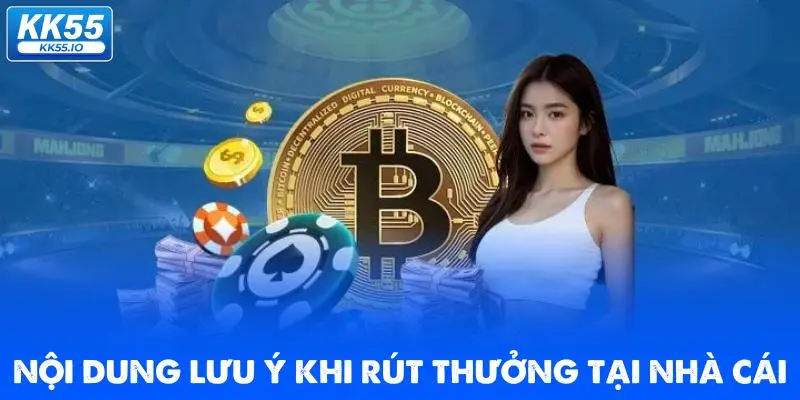 Rút Tiền KK55 | Quy Trình Chuẩn An Toàn, Xanh Chín 4 noi-dung-luu-y-khi-rut-thuong-tai-nha-cai