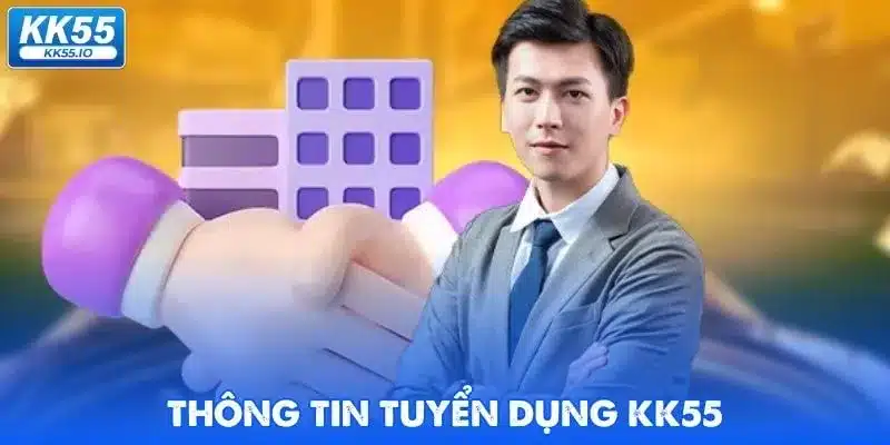 Tuyển Dụng KK55 - Cơ Hội Làm Việc Hot Nhất 2025 2 tuyen-dung-kk55-gioi-thieu